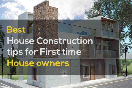 Best House Construction tips for First time House owners.